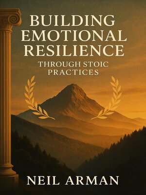 cover image of Building Emotional Resilience Through Stoic Practices